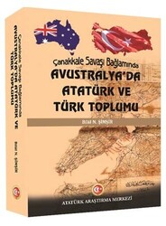 Çanakkale Savaşı Bağlamında Avustralya`da Atatürk ve Türk Toplumu - 1