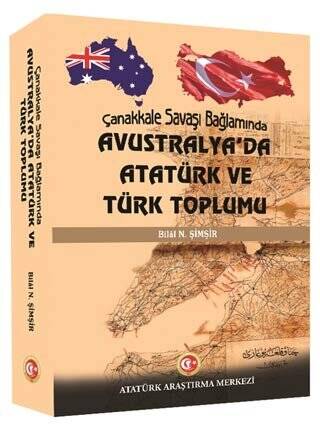 Çanakkale Savaşı Bağlamında Avustralya`da Atatürk ve Türk Toplumu - 1