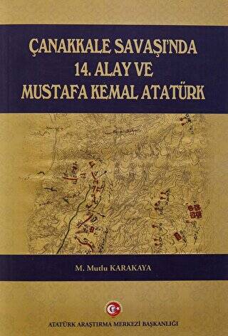 Çanakkale Savaşı`nda 14. Alay ve Mustafa Kemal Atatürk - 1