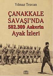 Çanakkale Savaşı`nda 582.309 Askerin Ayak İzleri - 1