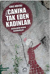 Canına Tak Eden Kadınlar - Kocalarını Neden Öldürdüler? - İletişim Yayınevi