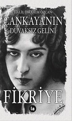 Çankaya’nın Duvaksız Gelini Fikriye - 1