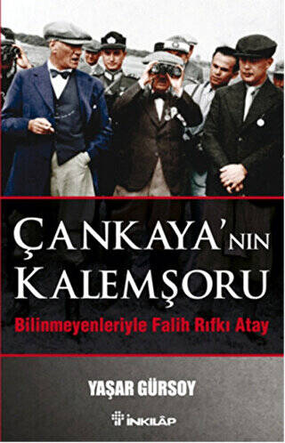 Çankaya’nın Kalemşörü - Bilinmeyenleriyle Falih Rıfkı Atay - 1