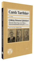 Canlı Tarihler Altıncı Kitap- Çöküş Dönemi Şâhitleri-Operatör Hâzım Paşa, Eşref Albatı ve General Hüsameddin Karaoyvad’ın Hatıraları - 1
