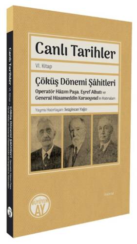 Canlı Tarihler Altıncı Kitap- Çöküş Dönemi Şâhitleri-Operatör Hâzım Paşa, Eşref Albatı ve General Hüsameddin Karaoyvad’ın Hatıraları - 1