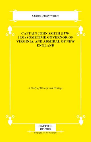 Captain John Smith 1579-1631 Sometime Governor of Virginia, and Admiral of New England - 1
