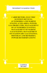 Carbureters; Electric Ignition Devices; Automobile and Marine Engine Auxilaries; Power-Gas Producers; Management of Automobile Engines; Management of Marine Gas Engines; Management of Stationary Gas Engines; Troubles and Remedies; Power Determination - Capitol Books