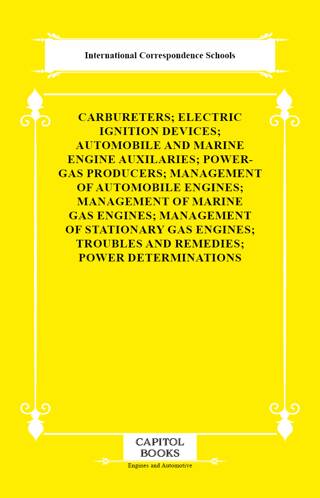 Carbureters; Electric Ignition Devices; Automobile and Marine Engine Auxilaries; Power-Gas Producers; Management of Automobile Engines; Management of Marine Gas Engines; Management of Stationary Gas Engines; Troubles and Remedies; Power Determination - 1
