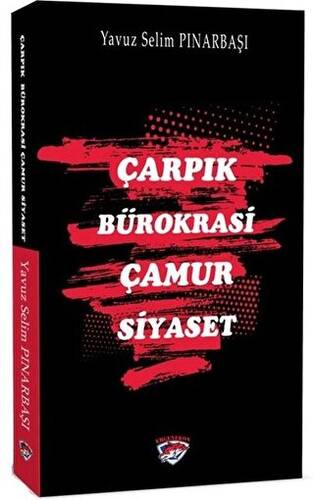 Çarpık Bürokrasi Çamur Siyaset - 1