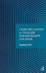 Cehm Bin Safvan ve Teolojik Paradigmasını Anlamak - 1