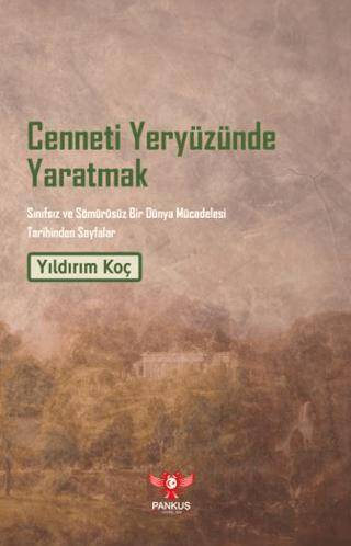 Cenneti Yeryüzünde Yaratmak – Sınıfsız ve Sömürüsüz Bir Dünya Mücadelesi Tarihinden Sayfalar - 1