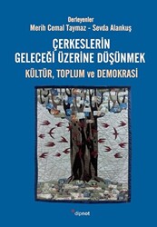 Çerkeslerin Geleceği Üzerine Düşünmek: Kültür, Toplum ve Demokrasi - Dipnot Yayınları