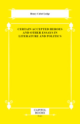 Certain Accepted Heroes and Other Essays in Literature and Politics - Capitol Books