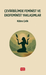 Çeviribilimde Feminist ve Ekofeminist Yaklaşımlar - Nobel Bilimsel Eserler