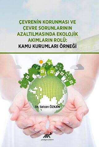 Çevrenin Korunması ve Çevre Sorunlarının Azaltılmasında Ekolojik Akımların Rolü: Kamu Kurumları Örneği - 1