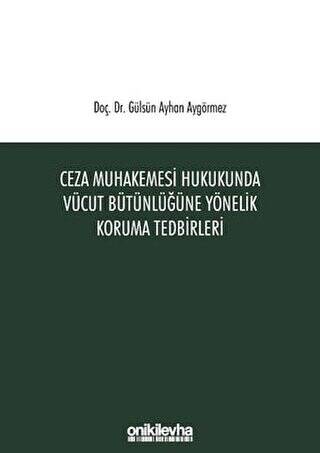 Ceza Muhakemesi Hukukunda Vücut Bütünlüğüne Yönelik Koruma Tedbirleri - 1