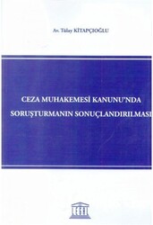 Ceza Muhakemesi Kanunu`nda Soruşturmanın Sonuçlandırılması - 1