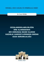 Cezalandırılabilirliğin Öne Alınmasının Bir Görünüş Biçimi Olarak Hazırlık Hareketlerinden Doğan Ceza Sorumluluğu İstanbul Ceza Hukuku ve Kriminoloji Arşivi Yayın No: 72 - 1