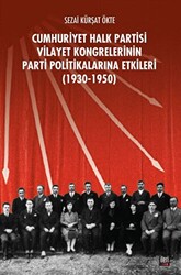 CHP Vilayet Kongrelerinin Parti Politikalarına Etkileri 1930-1950 - İleri Yayınları