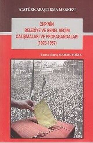 CHP`nin Belediye ve Genel Seçim Çalışmaları ve Propagandaları 1923-1957 - 1