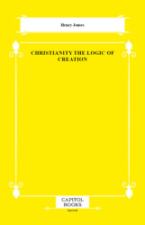 Christianity the Logic of Creation - Capitol Books