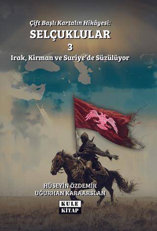 Çift Başlı Kartalın Hikayesi: Selçuklular 3 - Irak, Kirman ve Suriye`de Süzülüyor - 1