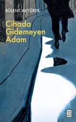 Cihada Gidemeyen Adam - Ketebe Yayınları