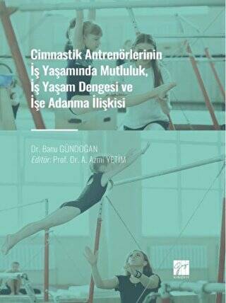 Cimnastik Antrenörlerinin İş Yaşamında Mutluluk, İş Yaşam Dengesi ve İşe Adanma İlişkisi - 1