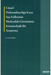 Cinsel Dokunulmazlığa Karşı Suç Faillerinin Medyadaki Görünümü Kriminolojik Bir Araştırma - 1