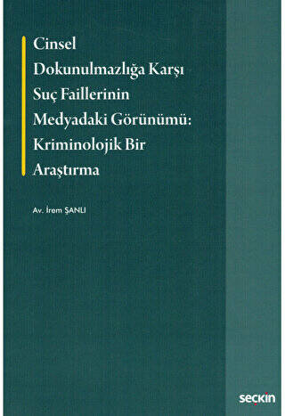 Cinsel Dokunulmazlığa Karşı Suç Faillerinin Medyadaki Görünümü Kriminolojik Bir Araştırma - 1