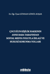 Çocuğun Kişilik Hakkının Anne Baba Tarafından Sosyal Medya Yoluyla İhlali ve Hukuki Korunma Yolları - 1