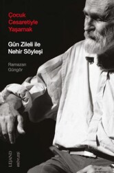 Çocuk Cesaretiyle Yaşamak: Gün Zileli ile Nehir Söyleşi - Lejand