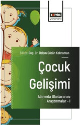 Çocuk Gelişimi Alanında Uluslararası Araştırmalar – I - Eğitim Yayınevi - Bilimsel Eserler