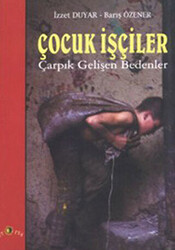 Çocuk İşçiler Çarpık Gelişen Bedenler - 1