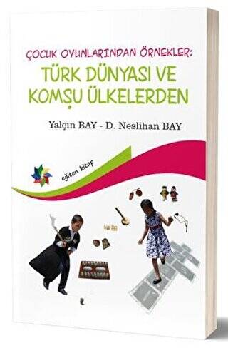 Çocuk Oyunlarından Örnekler : Türk Dünyası ve Komşu Ülkeler - 1