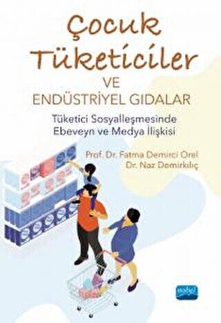Çocuk Tüketiciler Ve Endüstriyel Gıdalar - Tüketici Sosyalleşmesinde Ebeveyn Ve Medya İlişkisi - 1