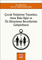 Çocuk Yetiştirme Tutumları, Anne Baba İlgisi ve Öz Düzenleme Becerilerinin Geliştirilmesi - Ekin Basım Yayın