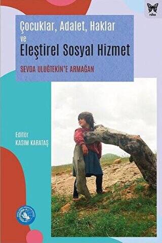 Çocuklar, Adalet, Haklar ve Eleştirel Sosyal Hizmet: Sevda Uluğtekin`e Armağan - 1