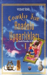 Çoçuklar İçin Anadolu Uygarlıkları - 1