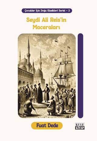 Çocuklar için Doğu Klasikleri Serisi 3: Seydi Ali Reis`in Maceraları - 1