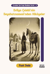 Çocuklar İçin Doğu Klasikleri Serisi 8: Evliya Çelebi`nin Seyahatnamesi`nden Hikâyeler - Kule Kitap
