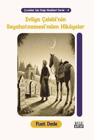 Çocuklar İçin Doğu Klasikleri Serisi 8: Evliya Çelebi`nin Seyahatnamesi`nden Hikâyeler - 1
