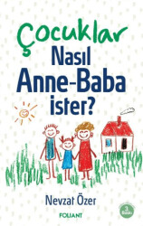 Çocuklar Nasıl Anne Baba İster? - Foliant Yayınları