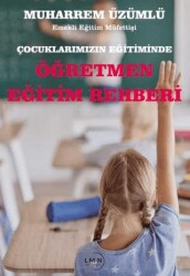 Çocuklarımızın Eğitiminde Öğretmen Eğitim Rehberi - Liman Yayınevi