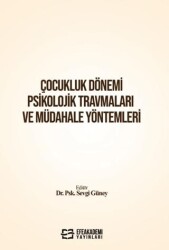 Çocukluk Dönemi Psikolojik Travmaları ve Müdahale Yöntemleri - Efe Akademi Yayınları