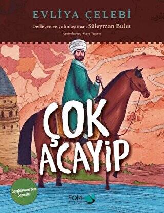 Çok Acayip - Evliya Çelebi Seyahatname’den Seçmeler - 1