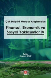 Çok Disiplinli Manyas Araştırmaları Finansal Ekonomik ve Sosyal Yaklaşımlar 4 - Ekin Basım Yayın