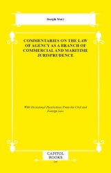 Commentaries on the Law of Agency as a Branch of Commercial and Maritime Jurisprudence - Capitol Books