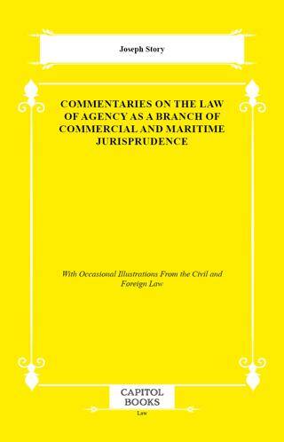 Commentaries on the Law of Agency as a Branch of Commercial and Maritime Jurisprudence - 1