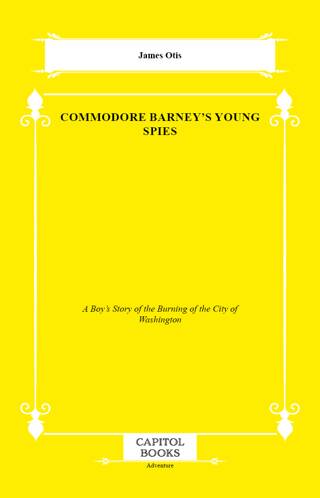 Commodore Barney`s Young Spies - 1